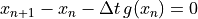 x_{n+1} - x_n - \Delta t\, g(x_n) = 0