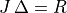 J\,\Delta = R