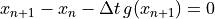 x_{n+1} - x_n - \Delta t\, g(x_{n+1}) = 0