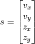 s =
\begin{bmatrix}
v_x \\
v_y \\
z_x \\
z_y
\end{bmatrix}