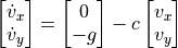 \begin{bmatrix}
\dot{v}_x\\
\dot{v}_y
\end{bmatrix}
=
\begin{bmatrix}
0 \\
-g
\end{bmatrix}
-
c
\begin{bmatrix}
v_x \\
v_y
\end{bmatrix}