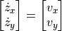 \begin{bmatrix}
\dot{z}_x\\
\dot{z}_y
\end{bmatrix}
=
\begin{bmatrix}
v_x \\
v_y
\end{bmatrix}